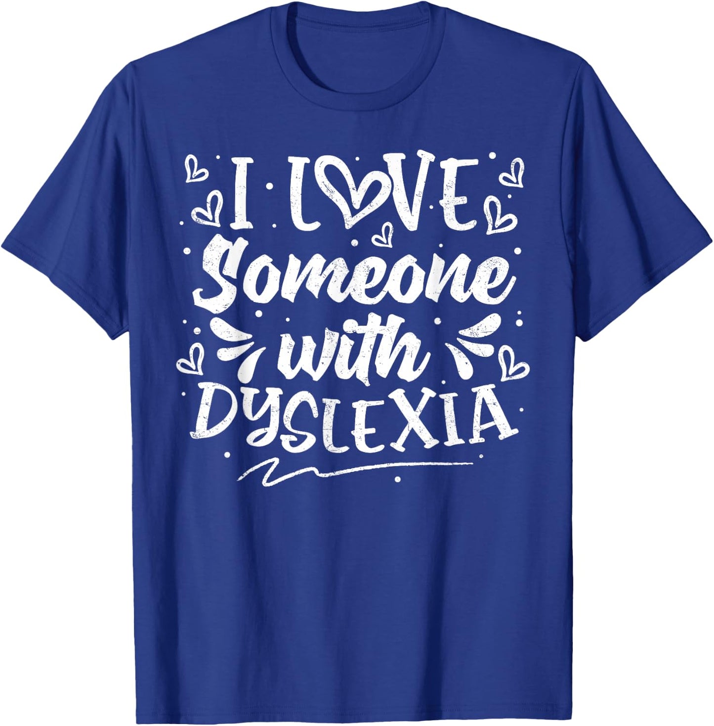 I Love Someone with Dyslexia Awareness Dyslexics Warriors T-Shirt - T-Shirt | Royal