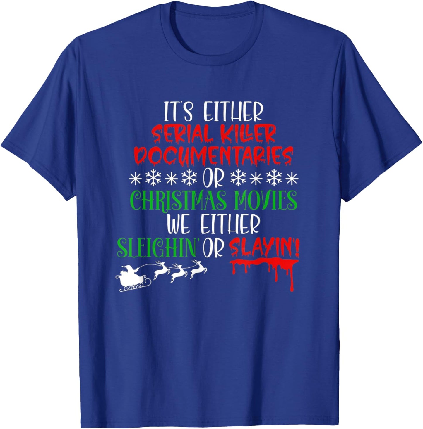 Sleighin Or Slayin Christmas Movie Funny Serial Xmas T-Shirt - T-Shirt | Royal