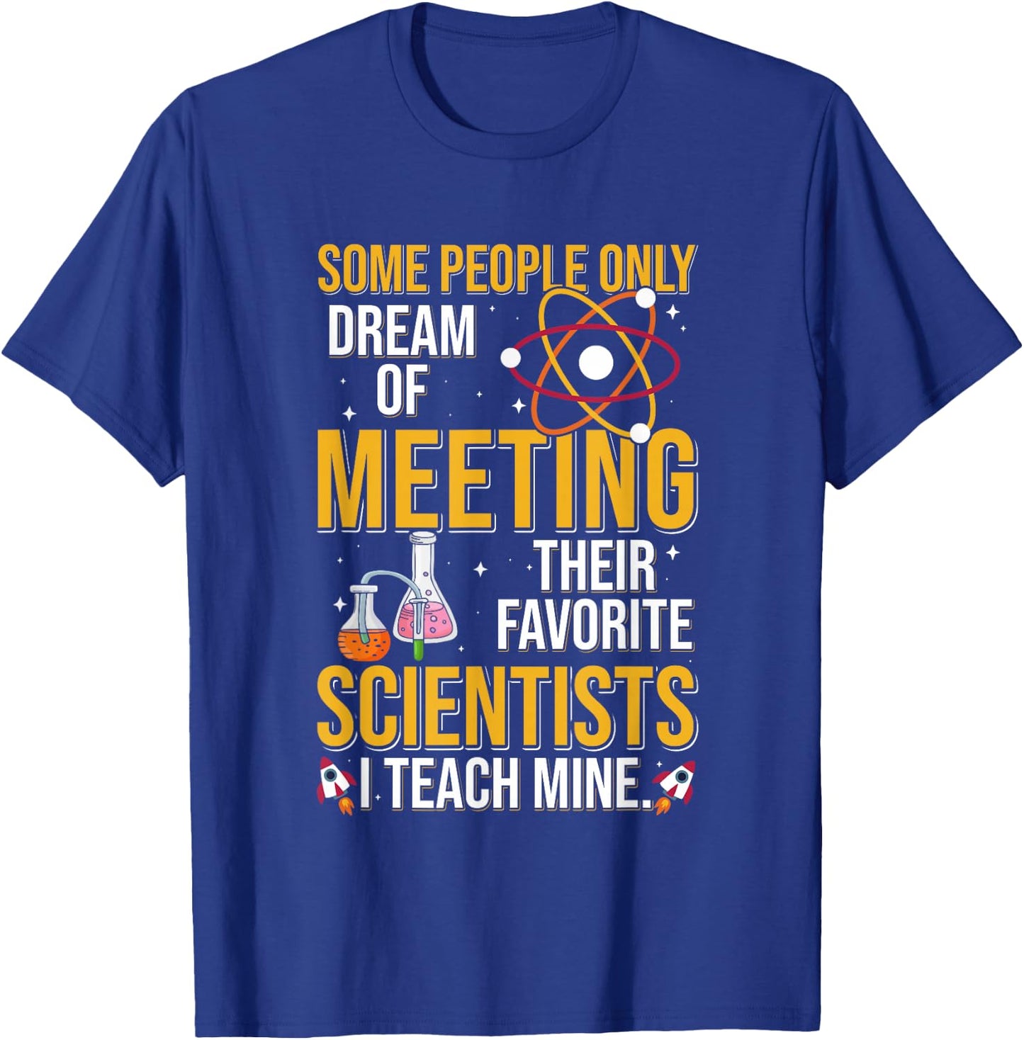 Some People Dream Of Meeting Their Favorite Scientist T-Shirt - T-Shirt | Royal