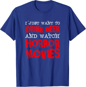 I Just Want To Drink Beer & Watch Horror Movies T-Shirt - T-Shirt | Royal