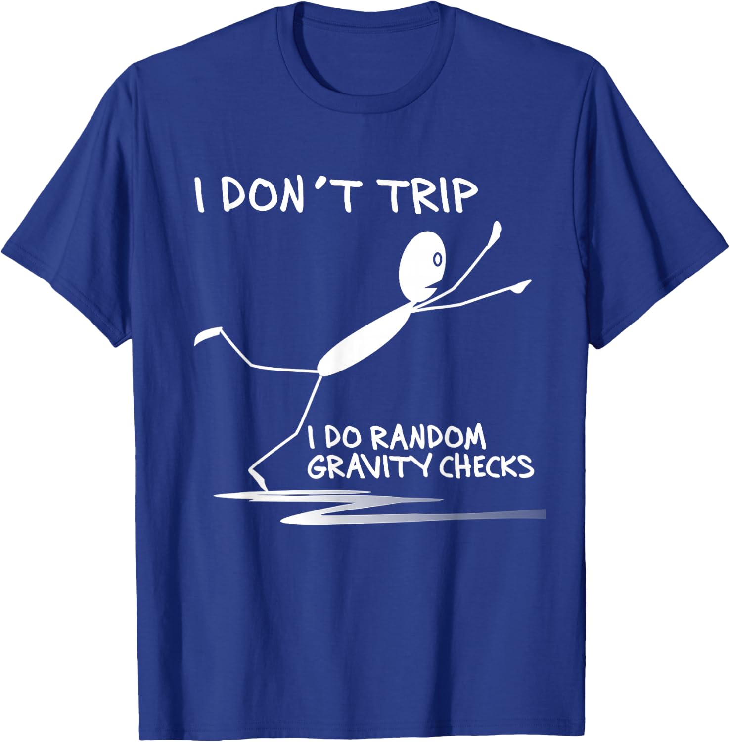 I Don't Trip I Do Random Gravity Checks Funny Saying T-Shirt - T-Shirt | Royal