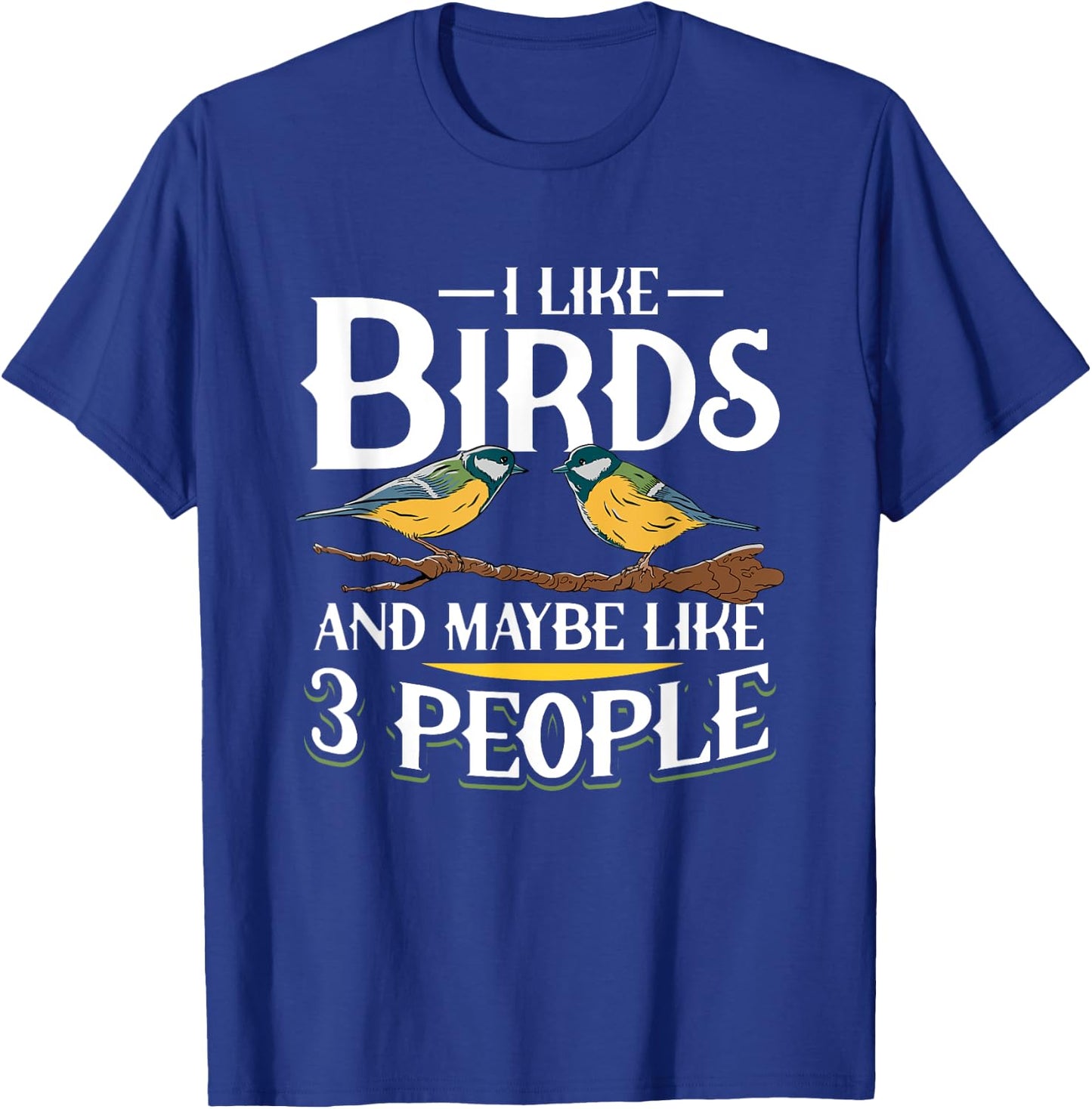 Birds I like Birds and maybe like 3 people T-Shirt - T-Shirt | Royal