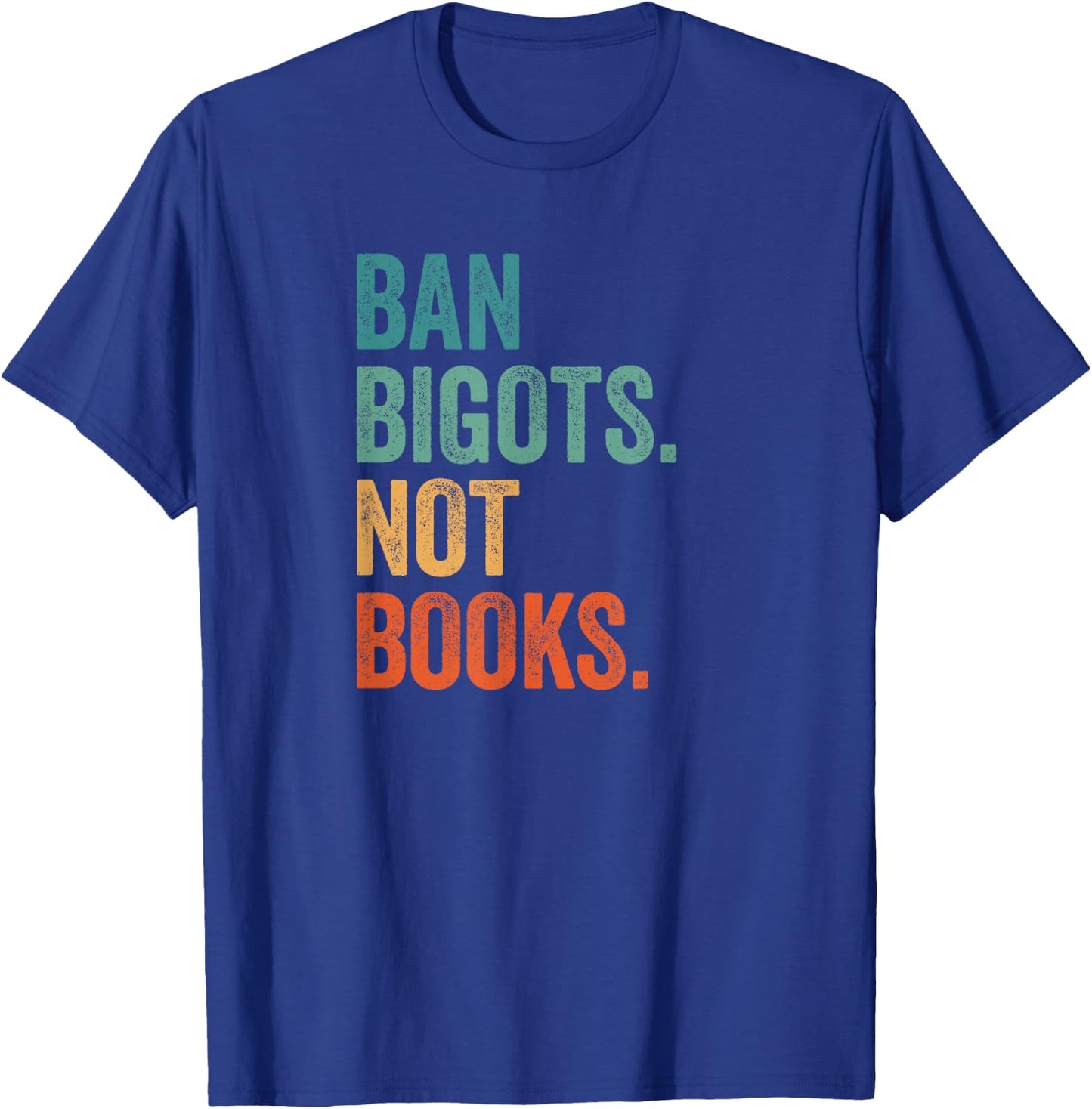 Ban Bigots Not Books Banned Books Bookish Librarian Reading T-Shirt - T-Shirt | Royal
