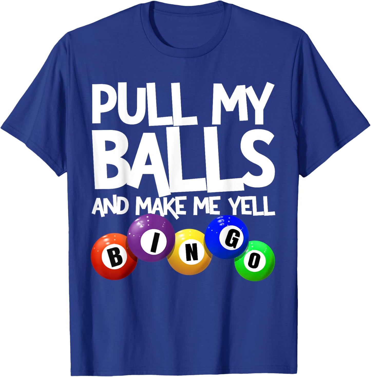 Pull My Balls and Make Me Yell Bingo Player Funny Bingo T-Shirt - T-Shirt | Royal