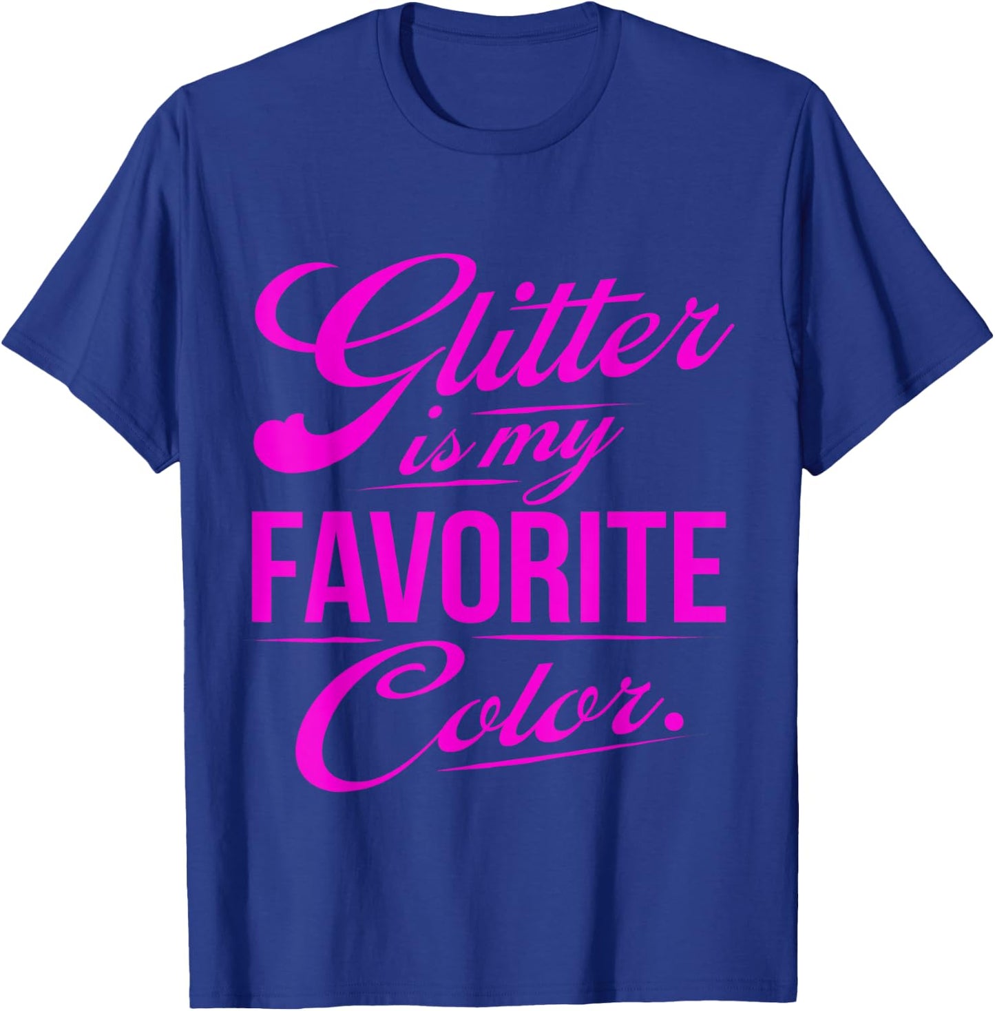 Glitter is My Favorite Color Funny Gift T-Shirt - T-Shirt | Royal