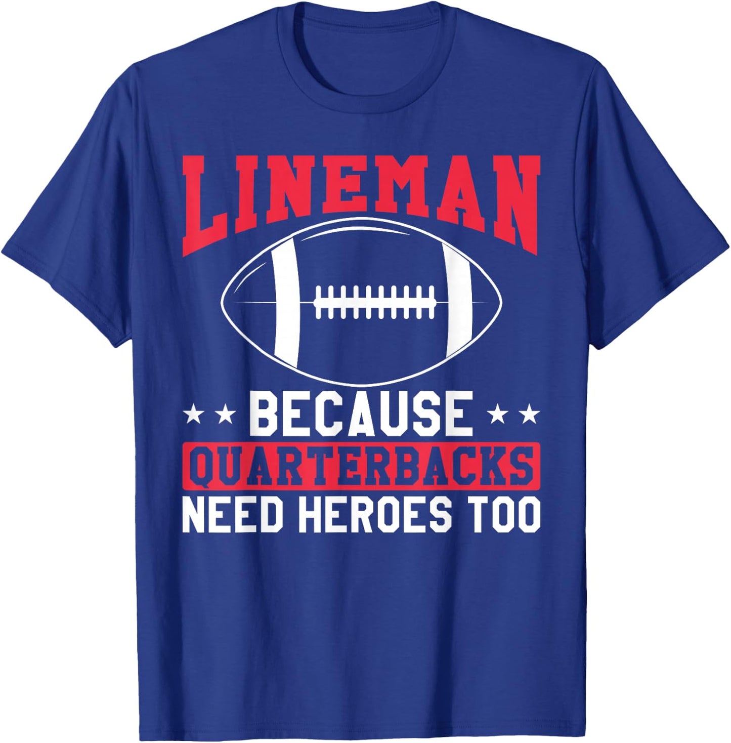Lineman Because Quarterbacks Need Heroes Too Funny Football T-Shirt - T-Shirt | Royal
