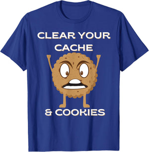 Funny Clear Your Cache & Cookies Programmers Developer Nerds T-Shirt - T-Shirt | Royal