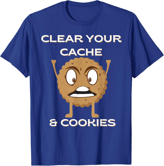 Funny Clear Your Cache & Cookies Programmers Developer Nerds T-Shirt - T-Shirt | Royal