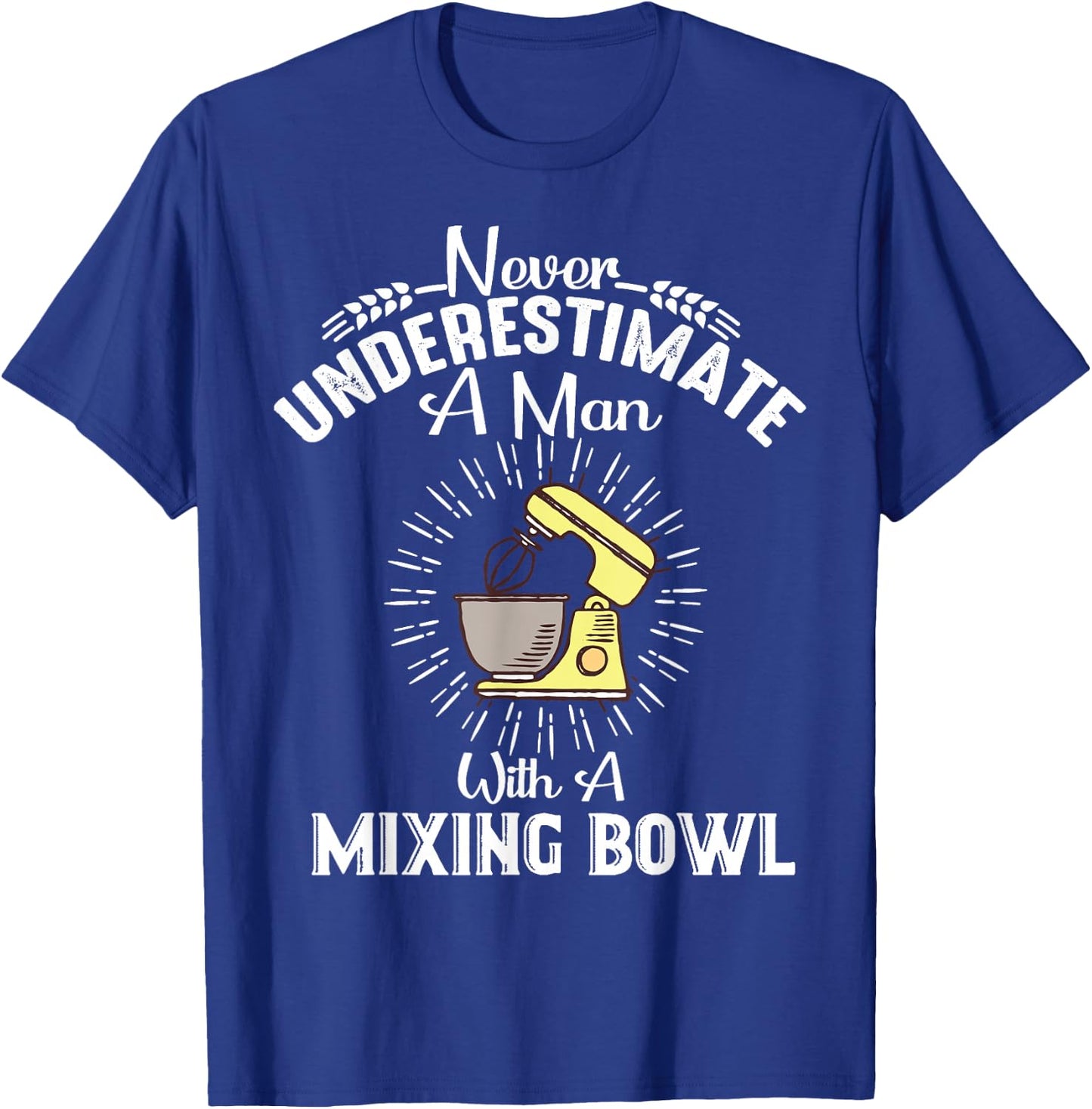 Never Underestimate A Man With A Mixing Bowl Funny Baking T-Shirt - T-Shirt | Royal