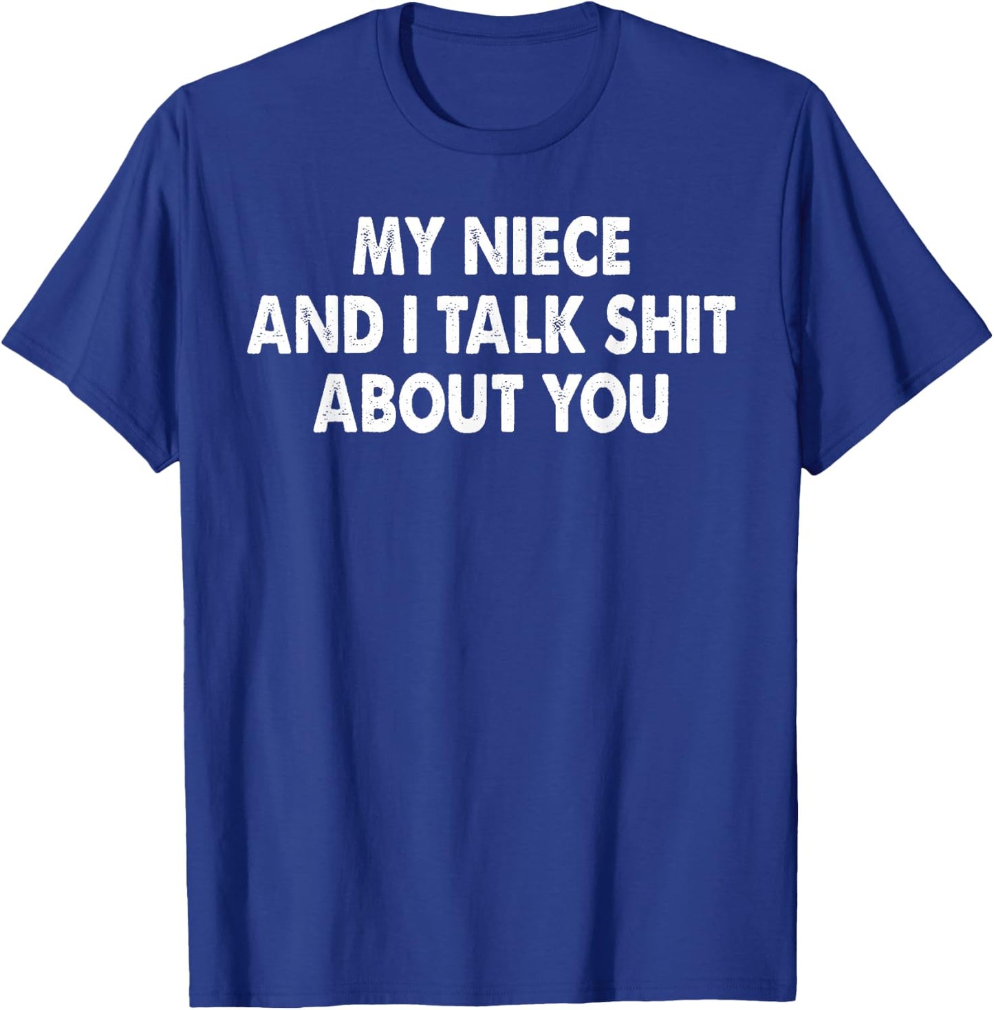 My Niece and I Talk Shit About You Funny Aunt Auntie T-Shirt - T-Shirt | Royal