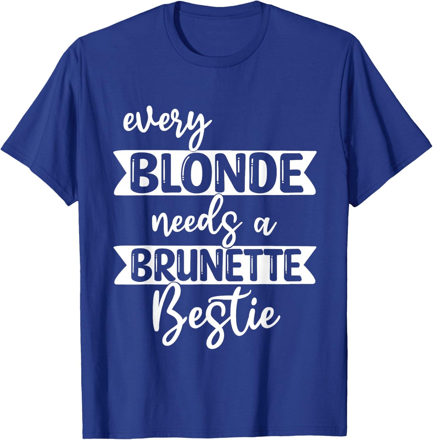 Every Blonde Needs A Brunette Bestie-Bestie BFF T-Shirt - T-Shirt | Royal