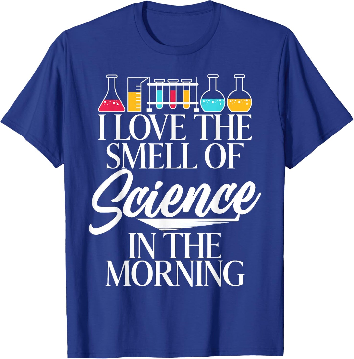 I Love the Smell of Science in the Morning Scientist T-Shirt - T-Shirt | Royal