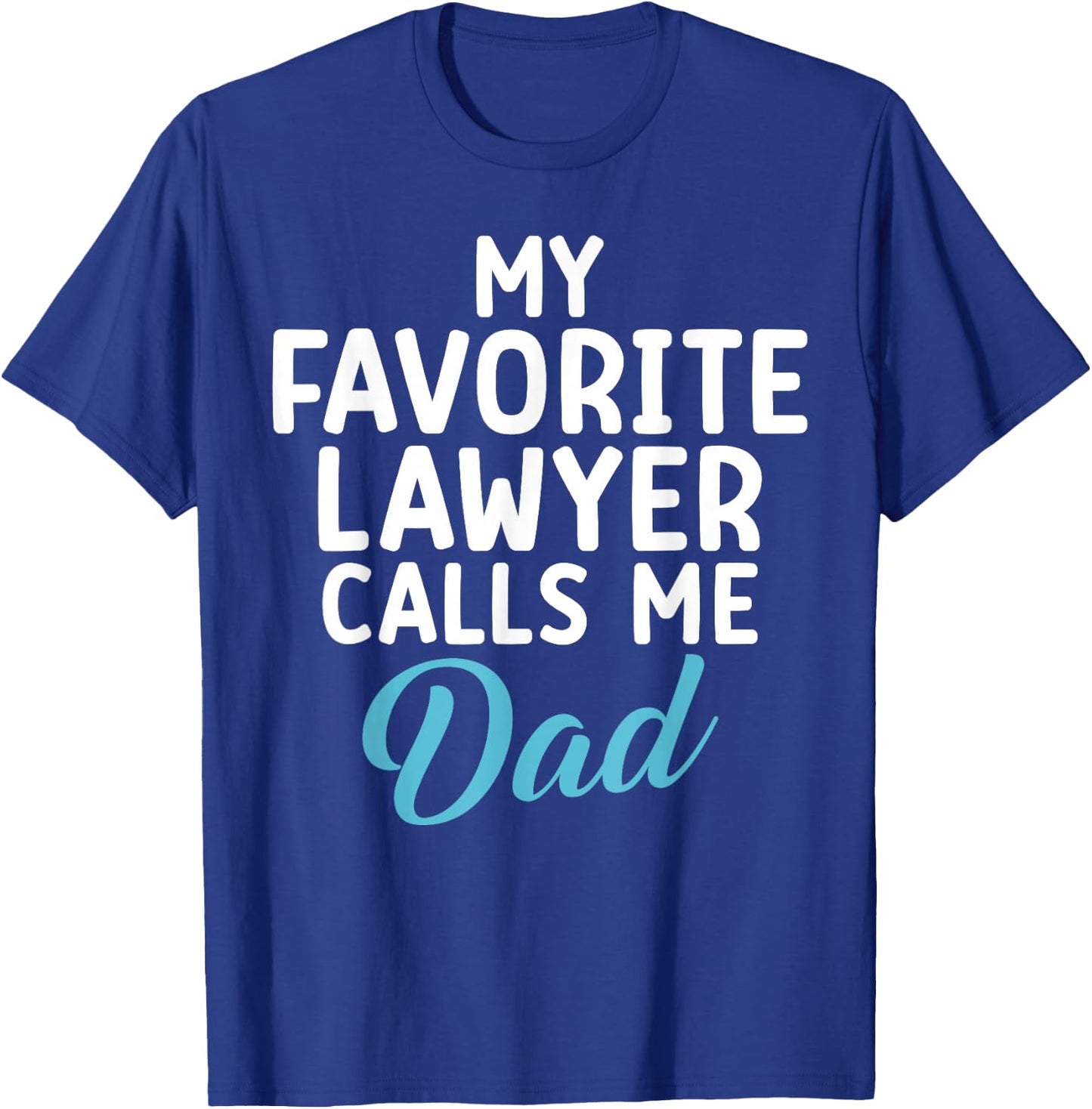 My Favourite Lawyer Calls Me Dad of Lawyer T-Shirt - T-Shirt | Royal