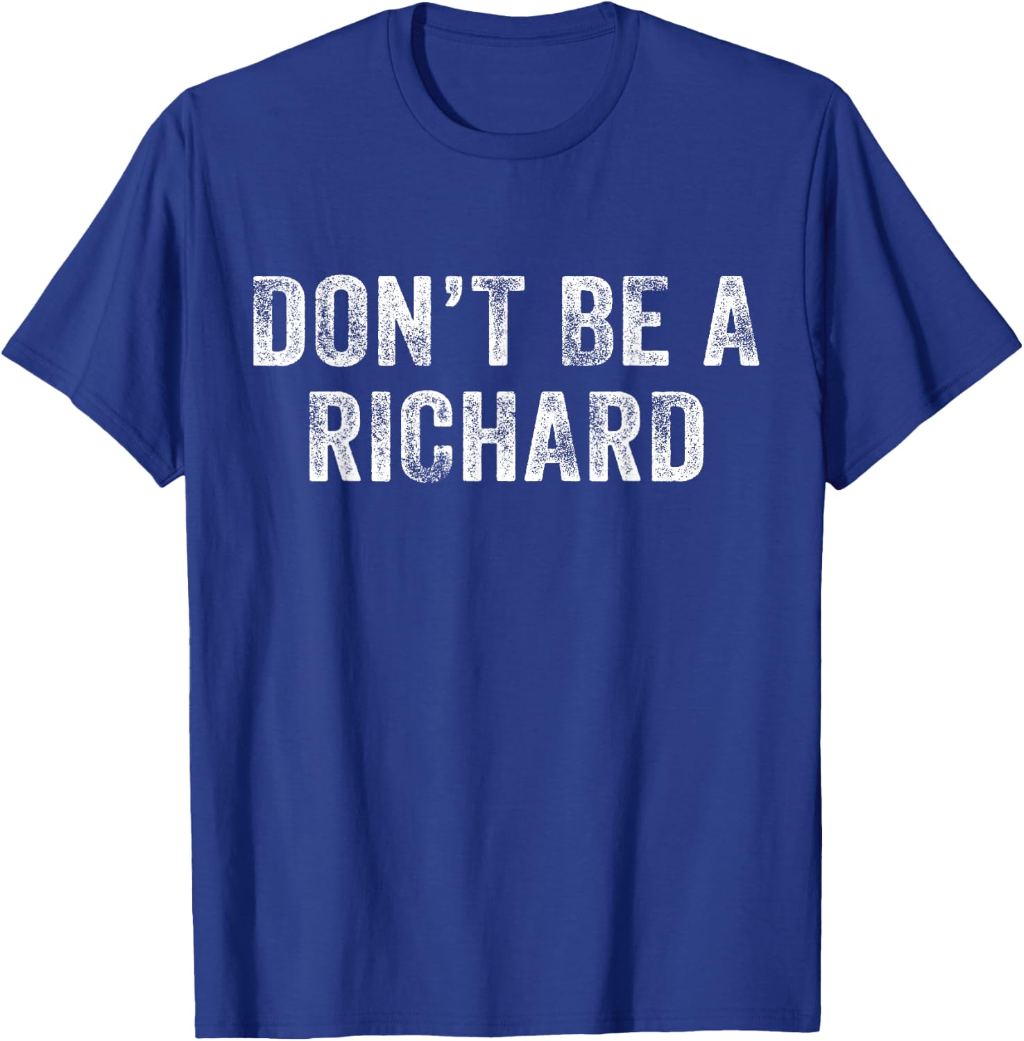 Don't Be a Richard Funny Phrase Saying Joke Vintage Retro T-Shirt - T-Shirt | Royal
