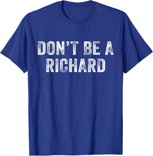 Don't Be a Richard Funny Phrase Saying Joke Vintage Retro T-Shirt - T-Shirt | Royal