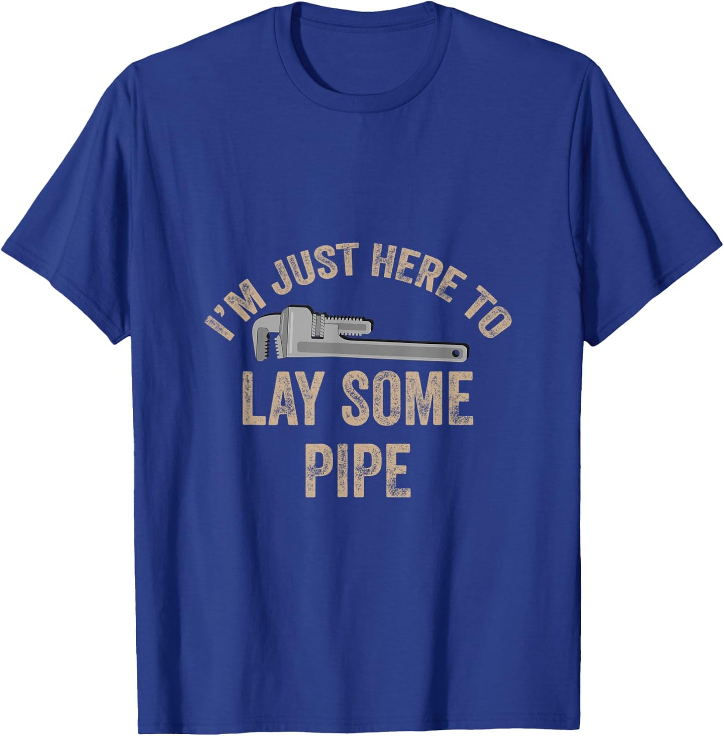 I’m Just Here To Lay Some Pipe Plumbing Gift Retired Plumber T-Shirt - T-Shirt | Royal