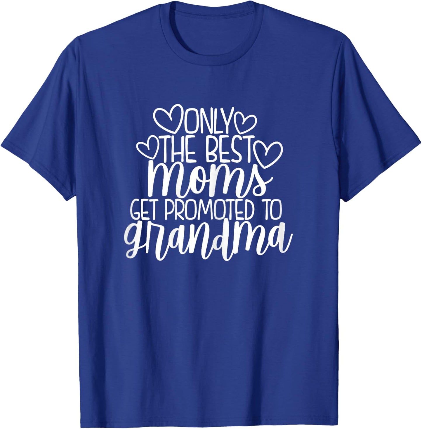 Only The Best Moms Get Promoted to Grandma New Nana Gift T-Shirt - T-Shirt | Royal