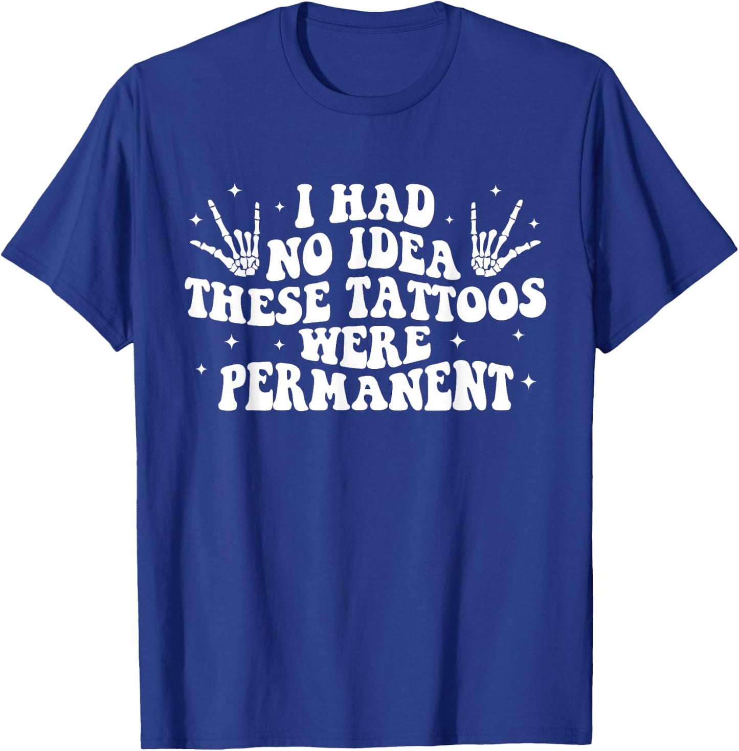 I Had No Idea These Tattoos Were Permanent Tattoo Lovers T-Shirt - T-Shirt | Royal