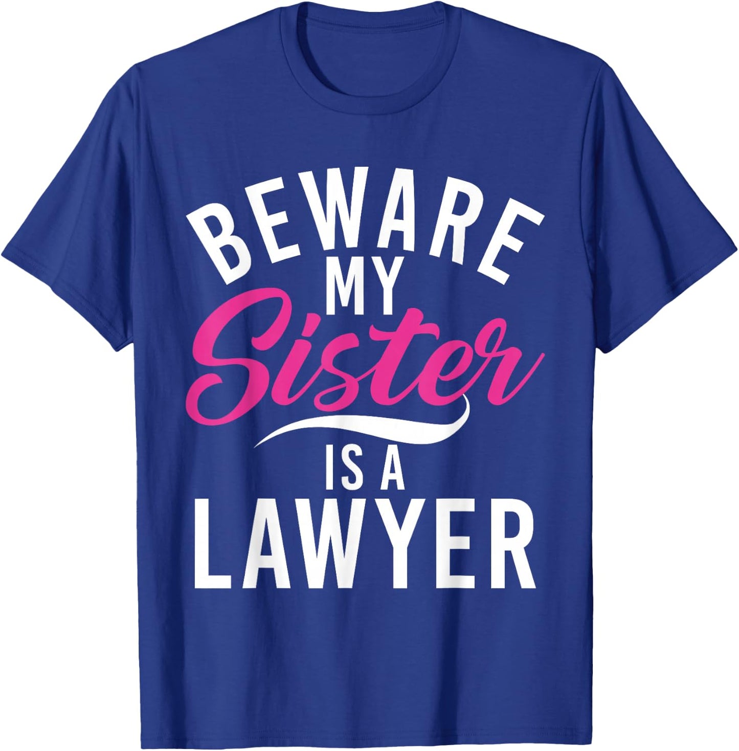 Be careful, my sister is a lawyer T-Shirt - T-Shirt | Royal