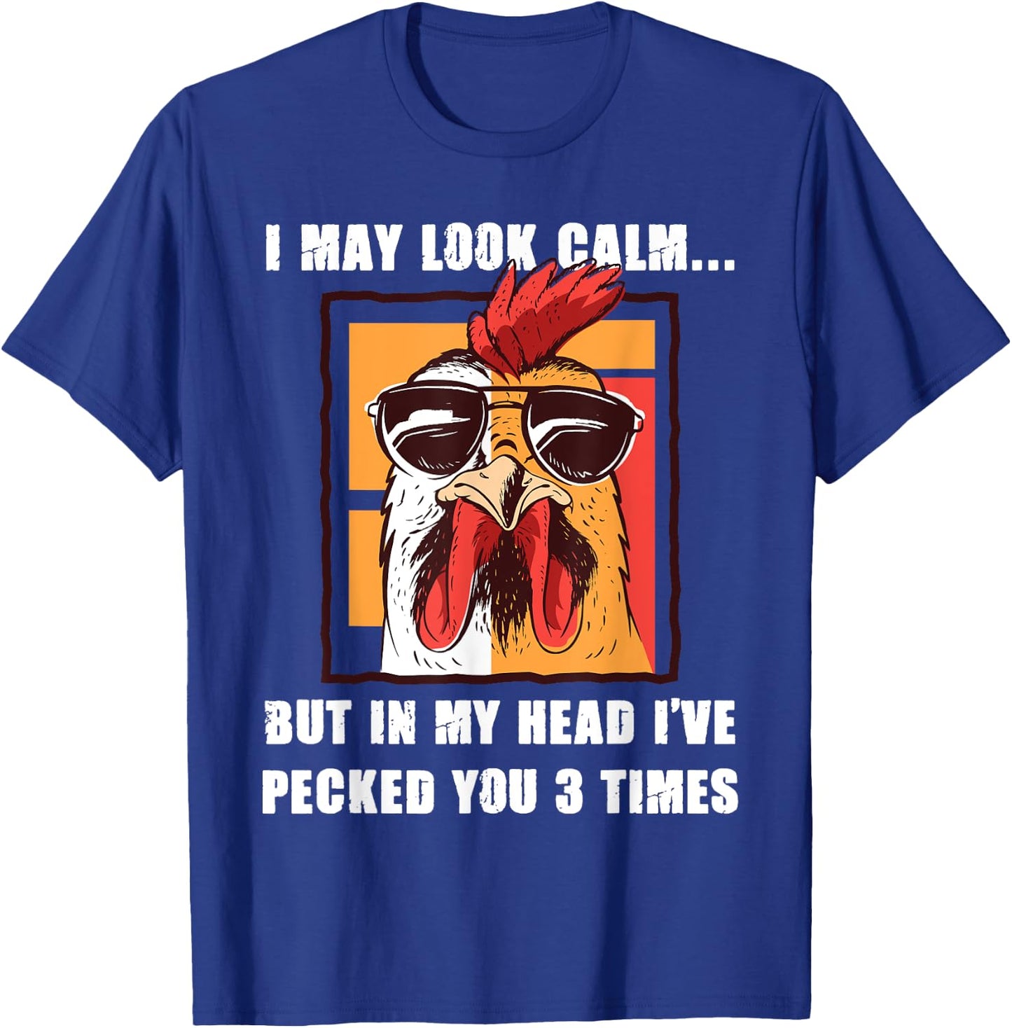 I May Look Calm But In My Head I've Pecked You Three Times T-Shirt - T-Shirt | Royal