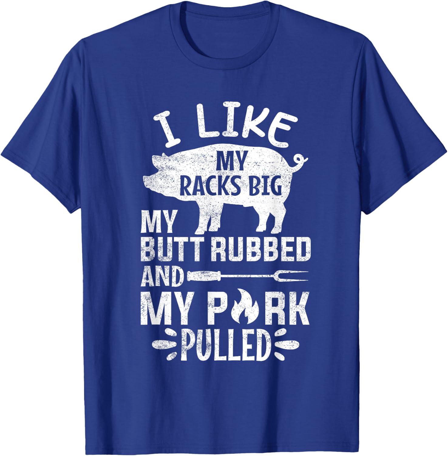 I Like My Racks Big My Butt Rubbed and Pork Pulled BBQ Chef T-Shirt - T-Shirt | Royal