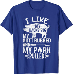 I Like My Racks Big My Butt Rubbed and Pork Pulled BBQ Chef T-Shirt - T-Shirt | Royal