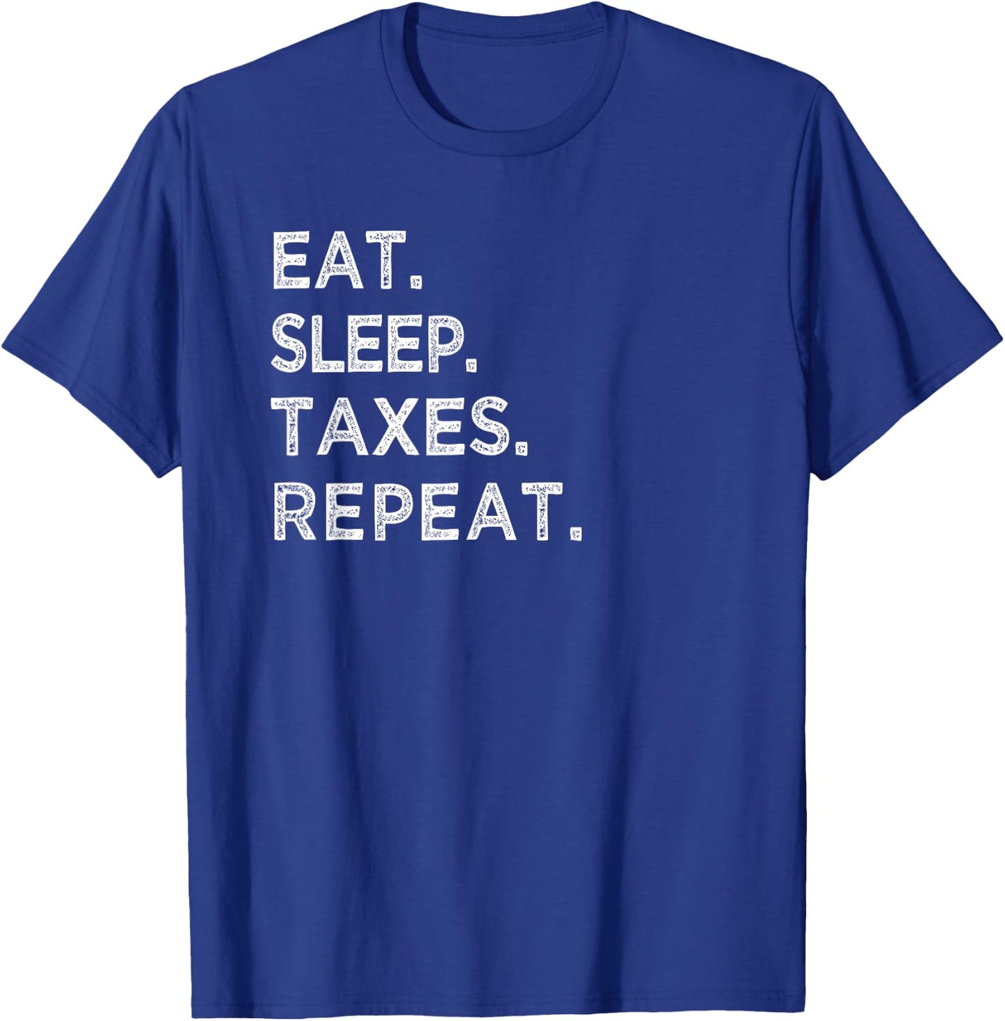 Eat Sleep Taxes Repeat Funny Tax Season Accountant T Shirt T-Shirt - T-Shirt | Royal