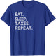 Eat Sleep Taxes Repeat Funny Tax Season Accountant T Shirt T-Shirt - T-Shirt | Royal