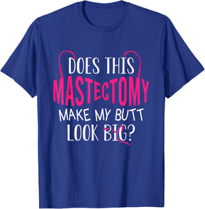 Does This Mastectomy Make My Butt Look Big? Breast Cancer T-Shirt - T-Shirt | Royal