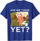 Hike Funny Hiking Lover Are We There Yet Mountain Hiking T-Shirt - T-Shirt | Royal