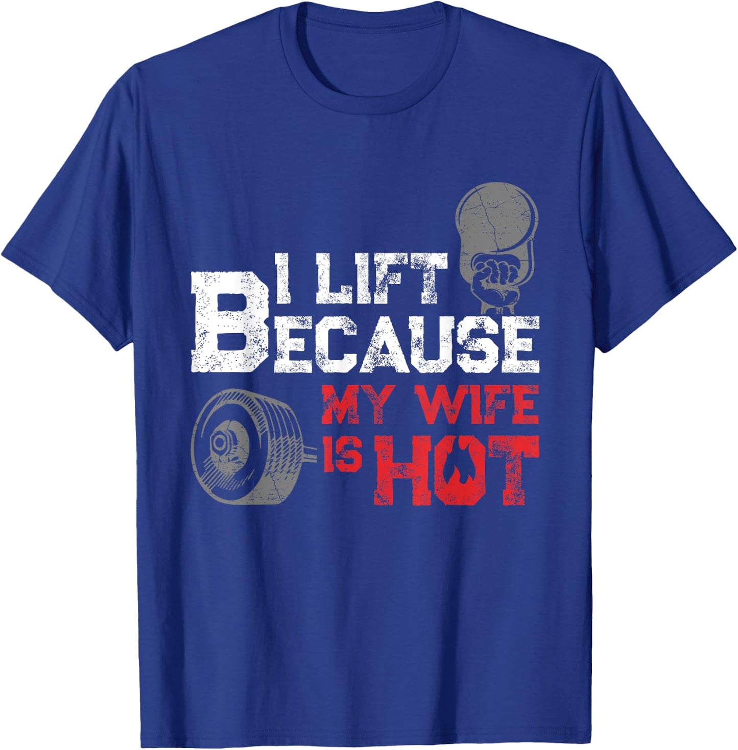 I Lift Because My Wife is Hot Fitness Workout Gym Gift T-Shirt - T-Shirt | Royal
