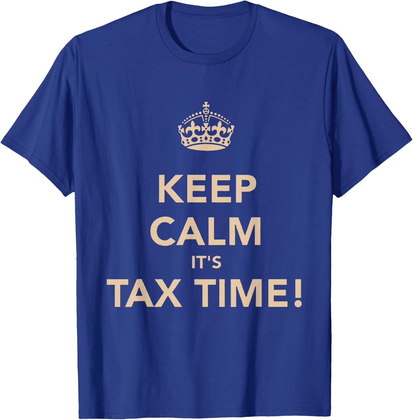 Keep Calm It’s Tax Time Funny Accountant Tax Season T-Shirt - T-Shirt | Royal