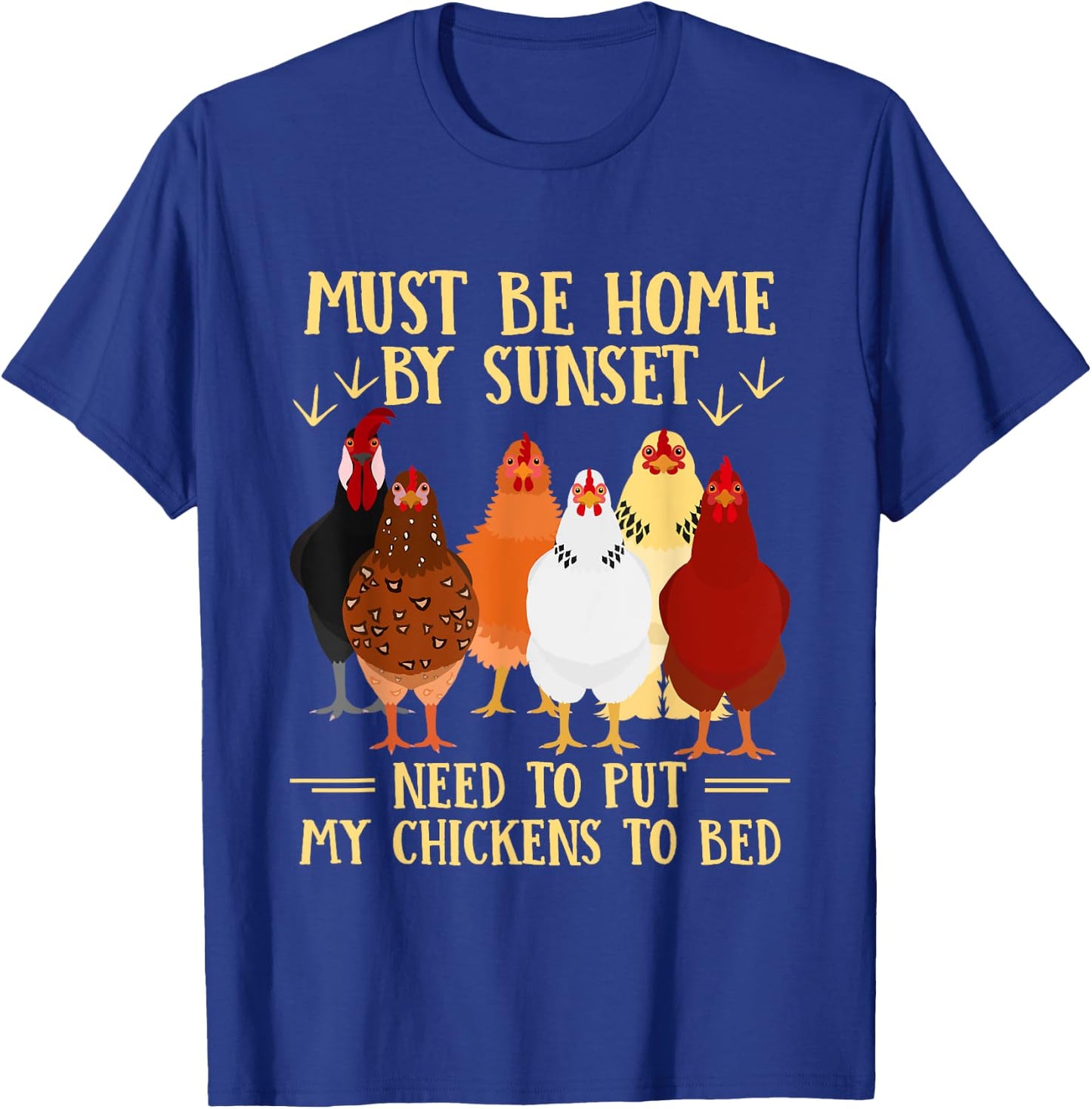 Must Be Home By Sunset Need To Put My Chickens To Bed T-Shirt - T-Shirt | Royal