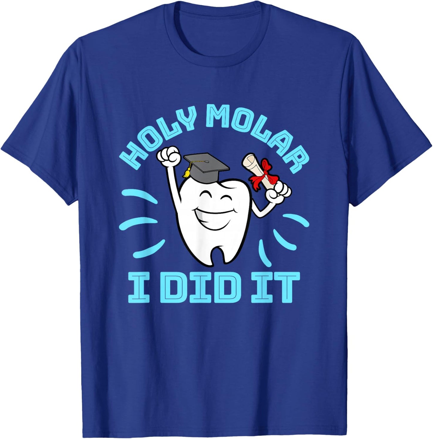 Dentist Hygienist Dental Graduation - Holy Molar I Did It T-Shirt - T-Shirt | Royal