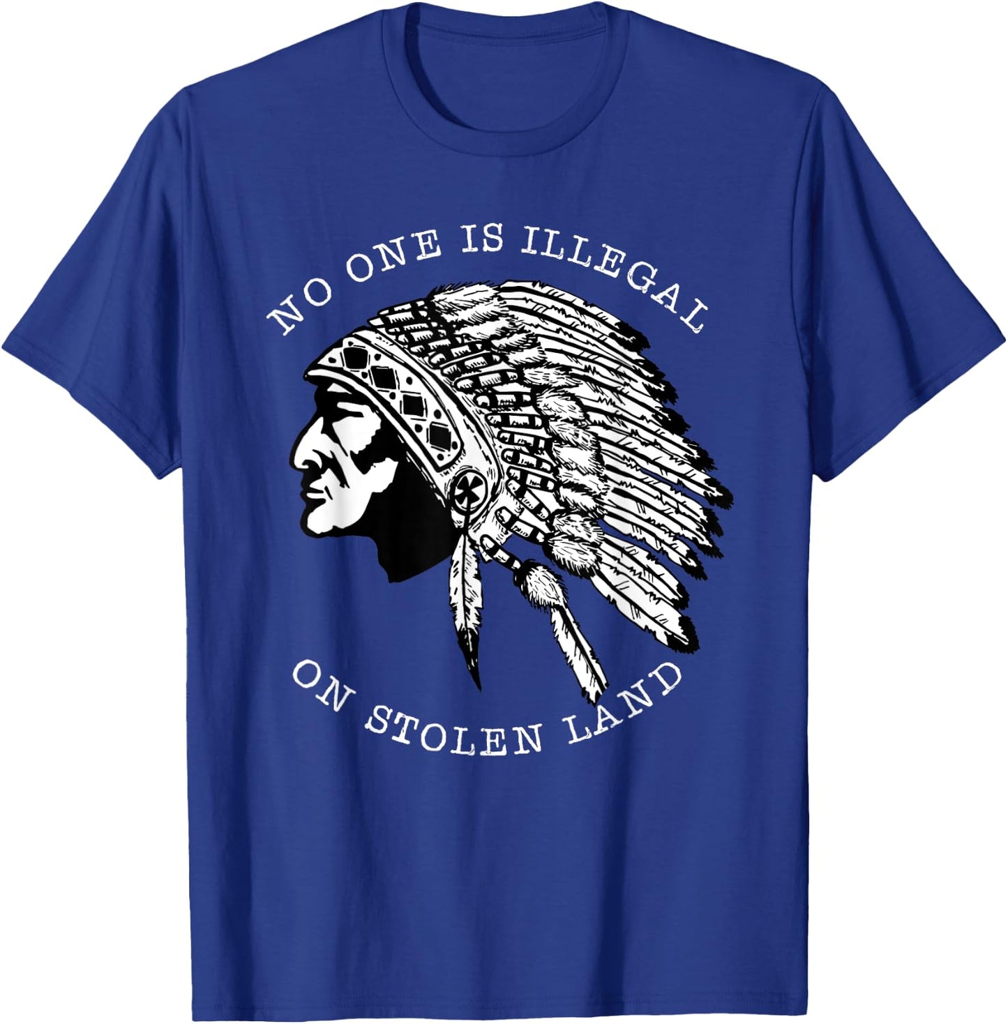 Distressed No-One Is Illegal On Stolen Land Native American T-Shirt - T-Shirt | Royal