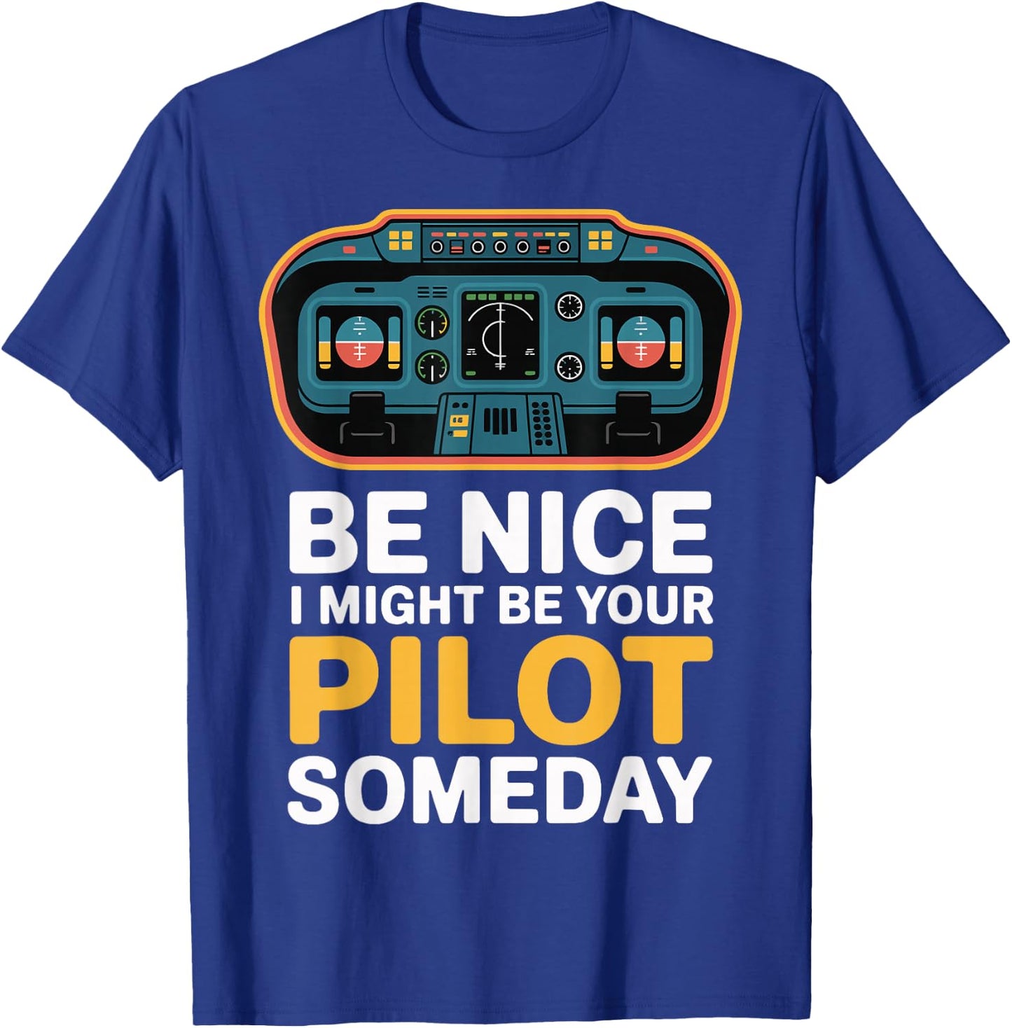 Be Nice I Might Be Your Pilot Someday T-Shirt - T-Shirt | Royal