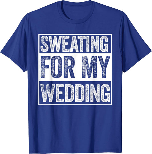 Sweating For My Wedding Bride Groom To Be Funny Wife Married T-Shirt - T-Shirt | Royal