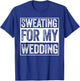 Sweating For My Wedding Bride Groom To Be Funny Wife Married T-Shirt - T-Shirt | Royal
