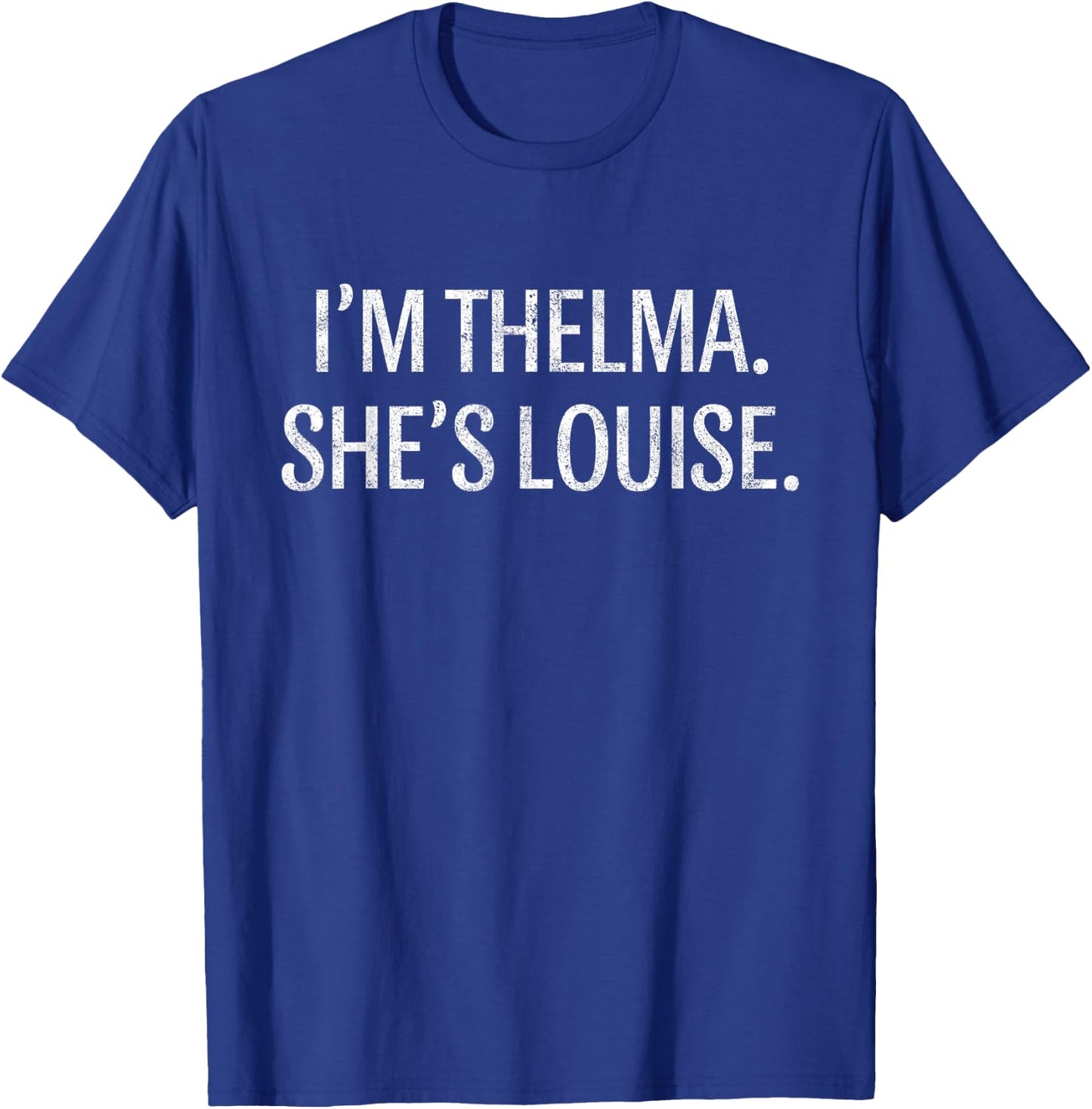 I'm Thelma Shes Louise Funny BFF Best Friend Vintage T-Shirt - T-Shirt | Royal