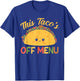 This Taco's Off Menu Funny Bachelor Taco T-Shirt - T-Shirt | Royal