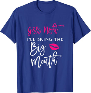 Girls Night Shirt I'll Bring The Big Mouth Funny Party T-Shirt - T-Shirt | Royal