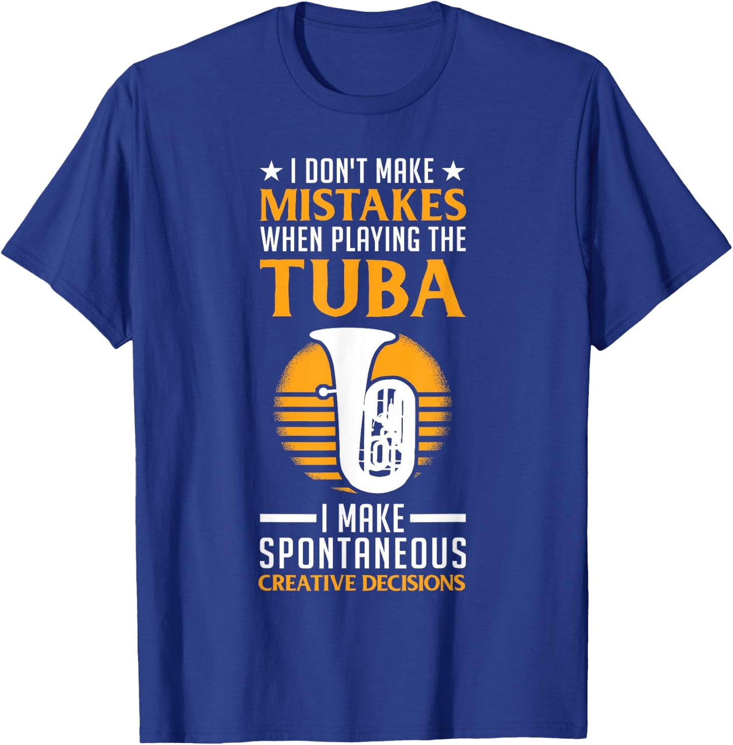 I Don't Make Mistakes When Playing The Tuba Player T-Shirt - T-Shirt | Royal