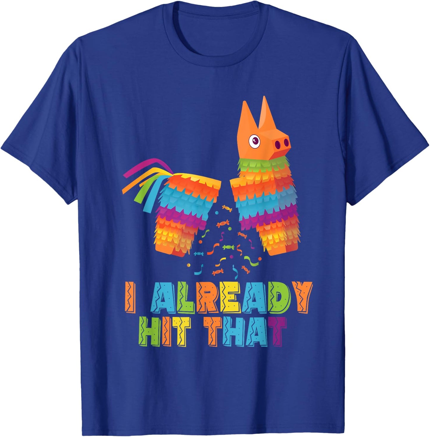 Cinco De Mayo I Already Hit That Funny Pinata Mexican Fiesta T-Shirt - T-Shirt | Royal