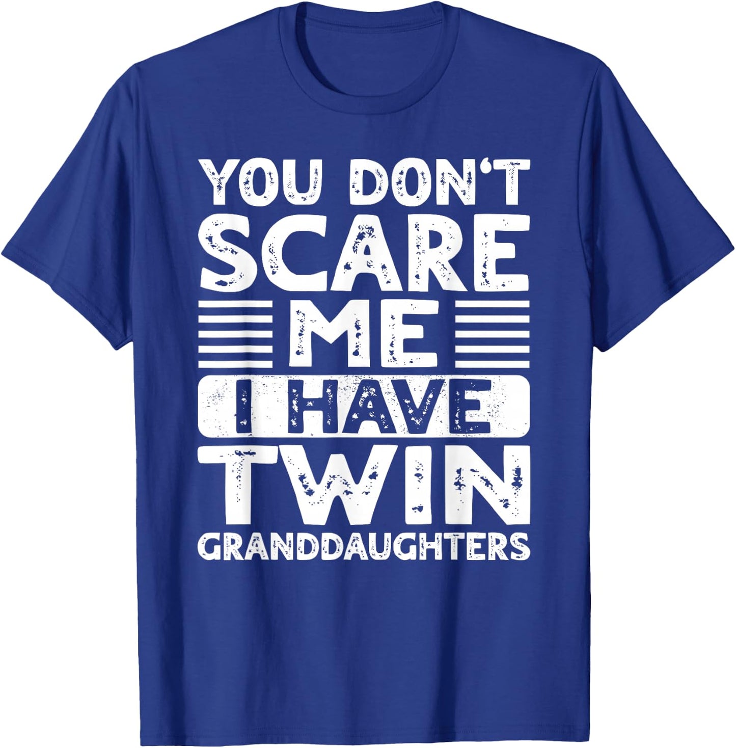 You Dont Scare Me I Have Twin Granddaughters Grandma Grandpa T-Shirt - T-Shirt | Royal