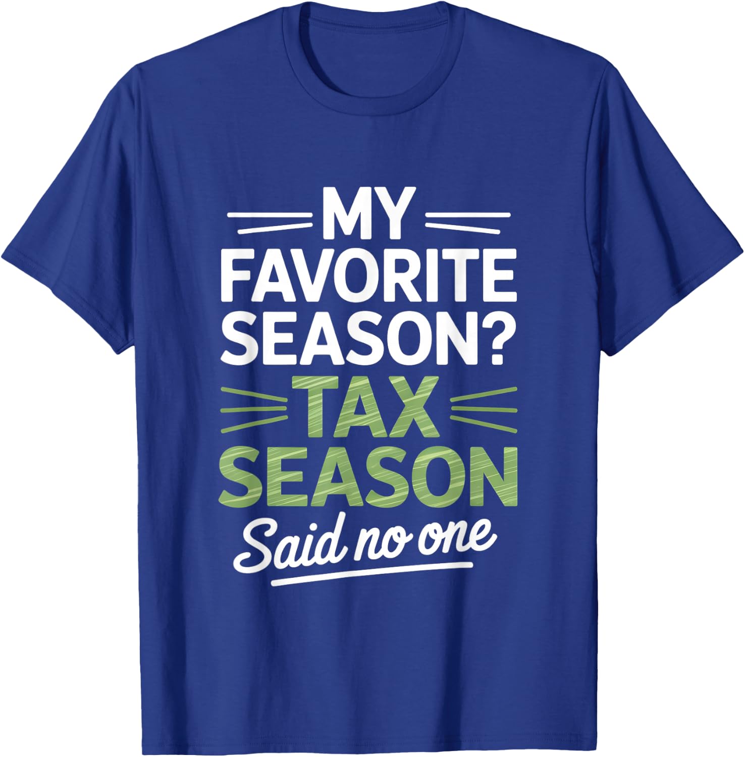 My Favorite Season Tax Season Said No One Accountant Humor T-Shirt - T-Shirt | Royal