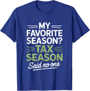 My Favorite Season Tax Season Said No One Accountant Humor T-Shirt - T-Shirt | Royal
