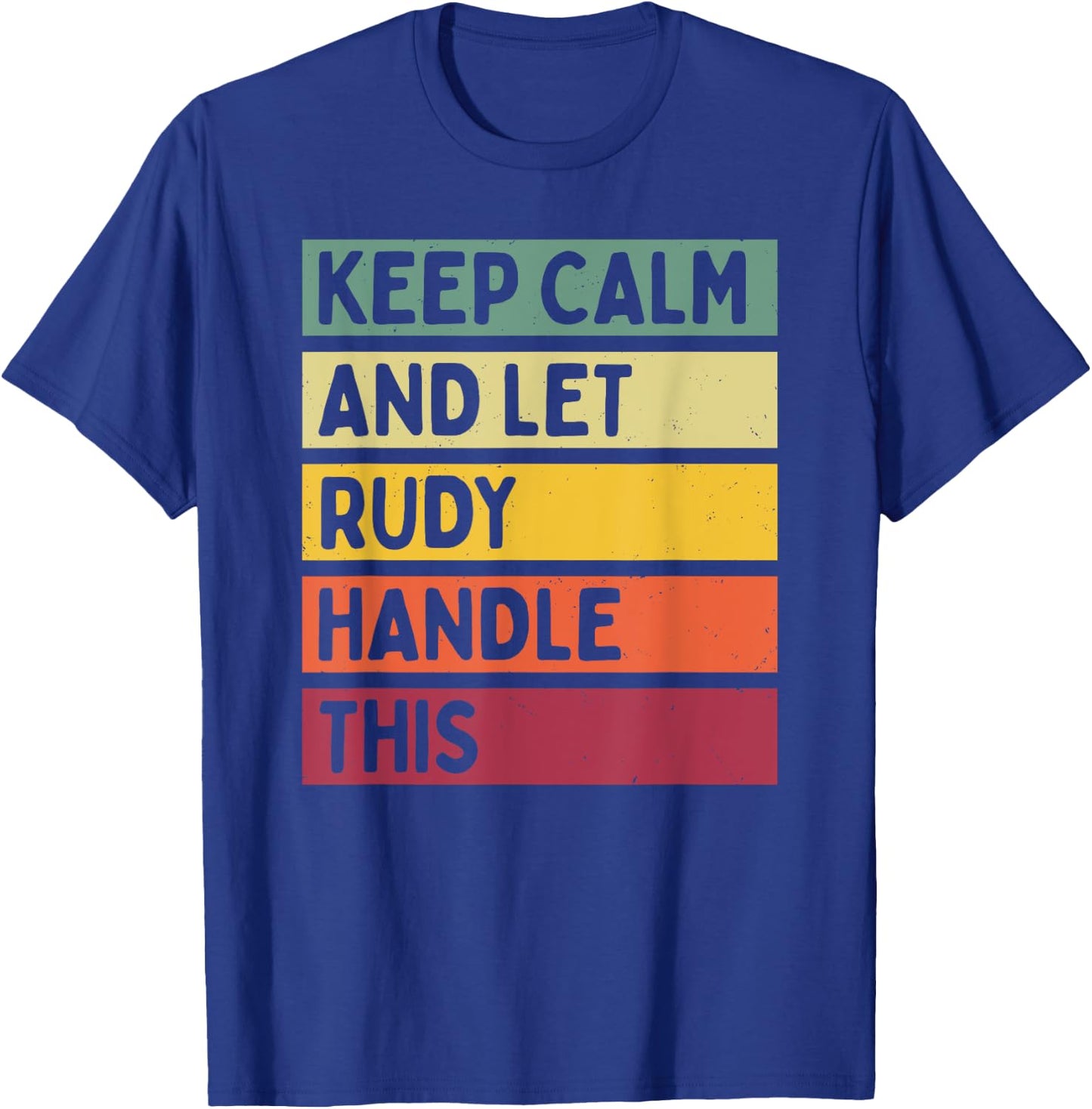 Keep Calm And Let Rudy Handle This Funny Retro Quote T-Shirt - T-Shirt | Royal