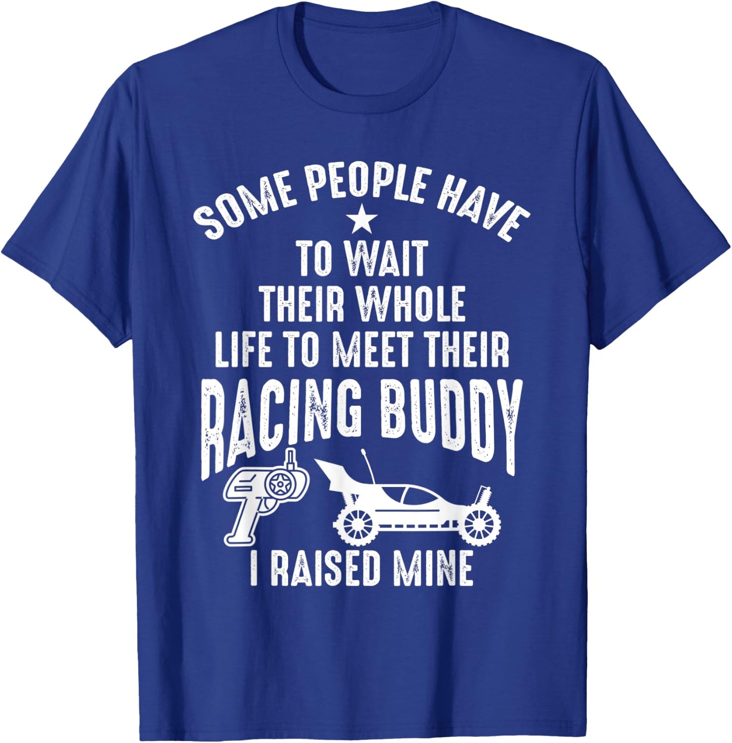 I Raised Mine My Racing Buddy Dad Child RC Car Racing Shirts T-Shirt - T-Shirt | Royal