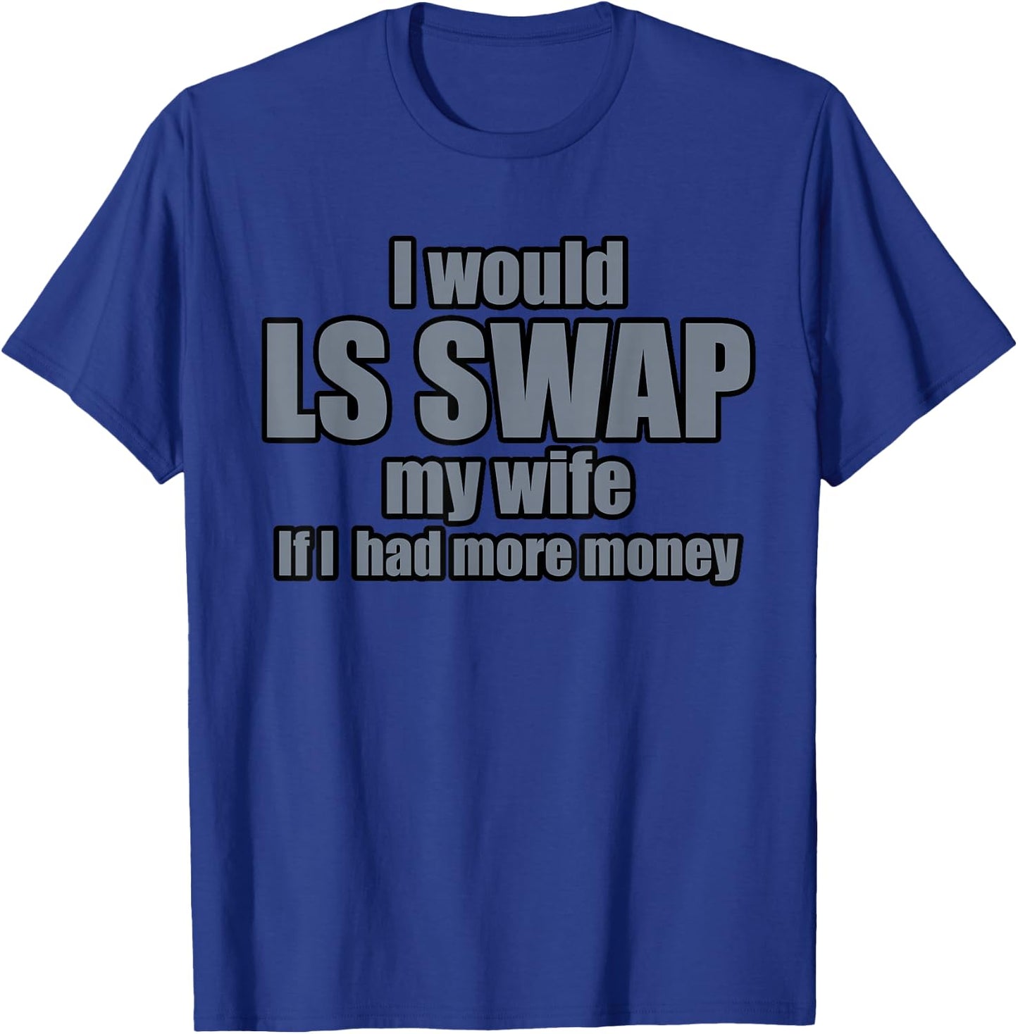 I'd Swap My Wife T-Shirt - T-Shirt | Royal