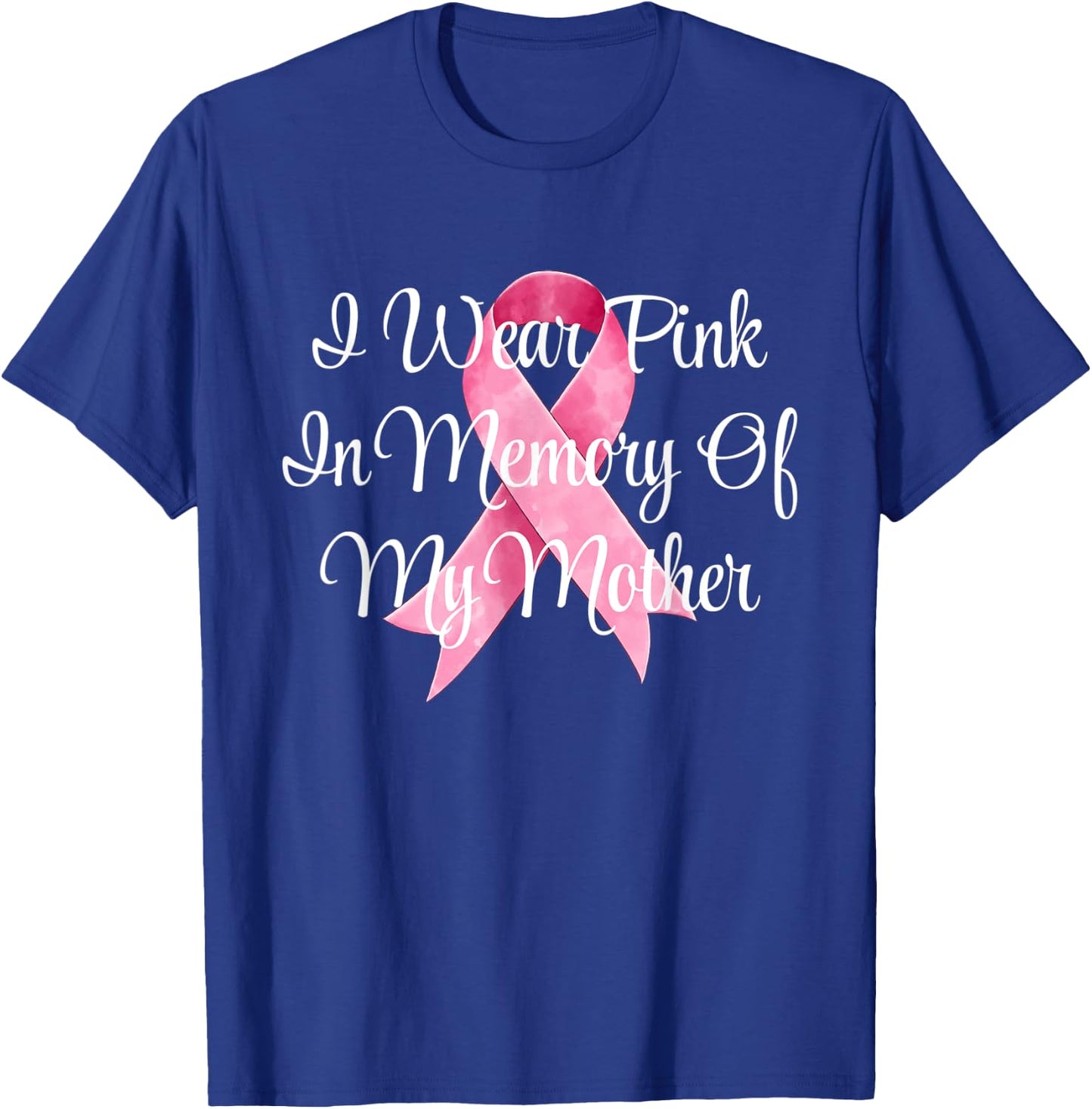 I Wear Pink In Memory Of My Mother Breast Cancer Awareness T-Shirt - T-Shirt | Royal